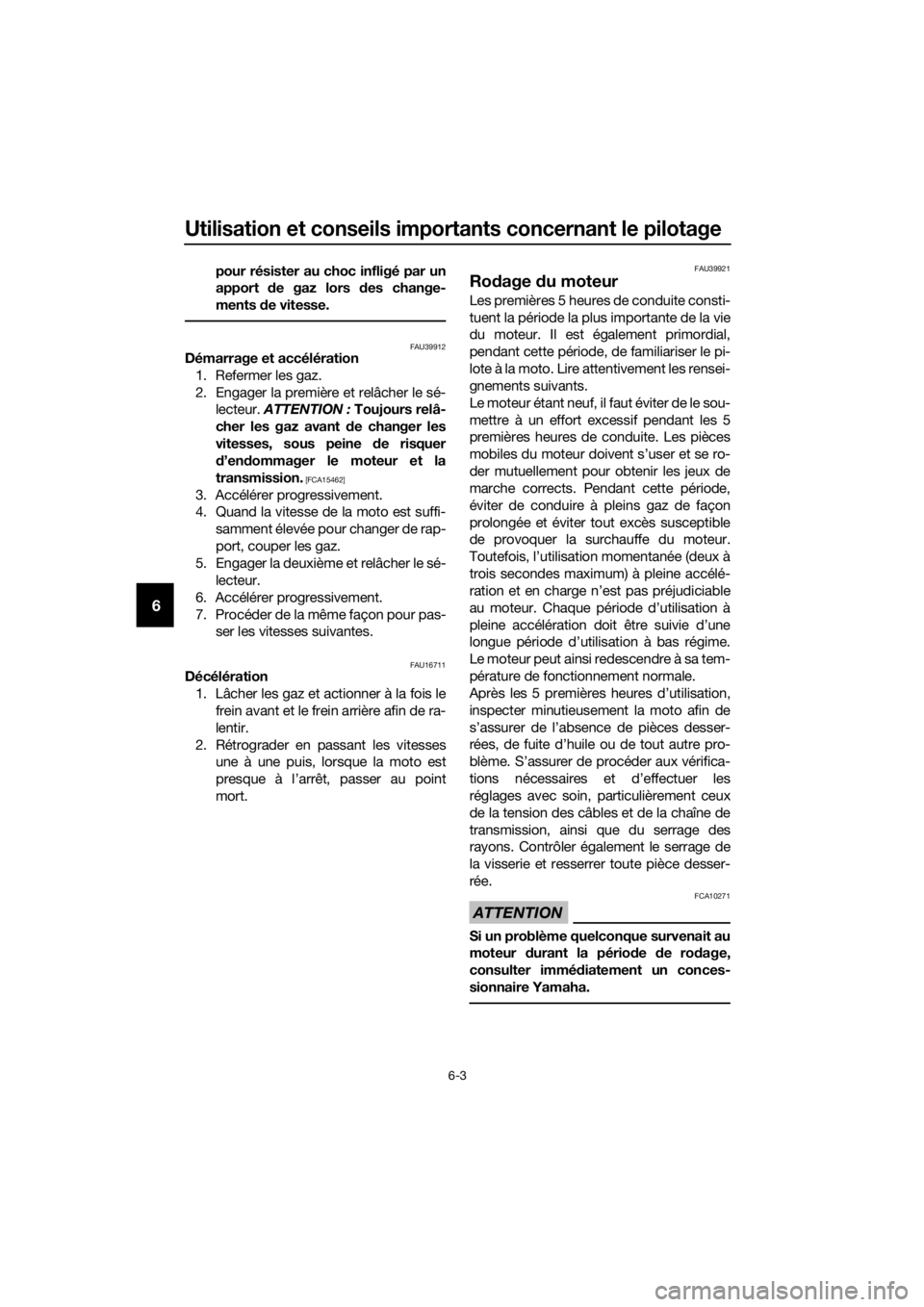 YAMAHA TT-R110E 2020  Notices Demploi (in French) Utilisation et conseils importants concernant le pilotage
6-3
6
pour résister au choc infligé par un
apport de gaz lors d es change-
ments  de vitesse.
FAU39912Démarrage et accélération
1. Referm