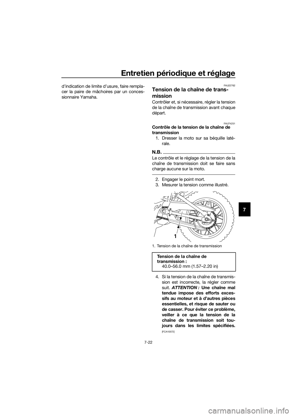 YAMAHA TT-R110E 2020  Notices Demploi (in French) Entretien périodique et réglage
7-22
7
d’indication de limite d’usure, faire rempla-
cer la paire de mâchoires par un conces-
sionnaire Yamaha.FAU22762
Tension de la chaîne  de trans-
mission
