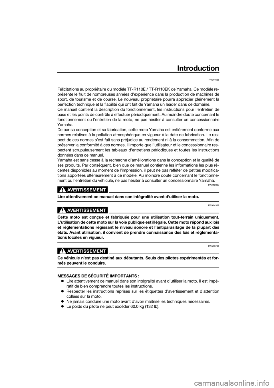 YAMAHA TT-R110E 2019  Notices Demploi (in French) Introduction
FAU41665
Félicitations au propriétaire du modèle TT-R110E / TT-R110EK de Yamaha. Ce modèle re-
présente le fruit de nombreuses années d’expérience dans la production de machines 