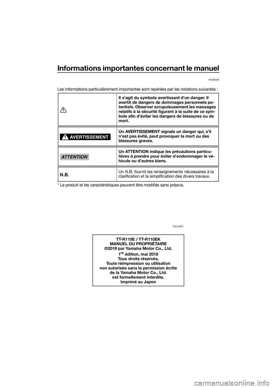 YAMAHA TT-R110E 2019  Notices Demploi (in French) Informations importantes concernant le manuel
FAU63350
Les informations particulièrement importantes sont repérées par les notations suivantes :
* Le produit et les caractéristiques peuvent être 