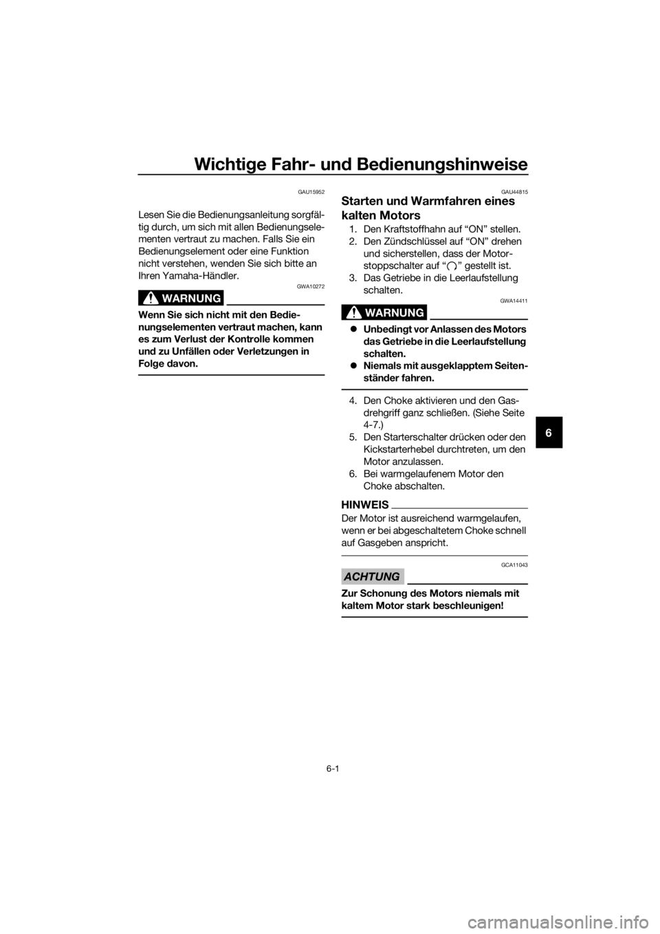 YAMAHA TT-R110E 2018  Betriebsanleitungen (in German) Wichtige Fahr- un d Be dienun gshinweise
6-1
6
GAU15952
Lesen Sie die Bedienungsanleitung sorgfäl-
tig durch, um sich mit allen Bedienungsele-
menten vertraut zu machen. Falls Sie ein 
Bedienungselem