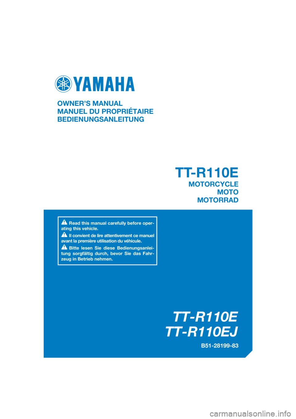 YAMAHA TT-R110E 2018  Notices Demploi (in French) DIC183
TT-R110E
TT-R110EJ
B51-28199-83
OWNER’S MANUAL
MANUEL DU PROPRIÉTAIRE
BEDIENUNGSANLEITUNG
Read this manual carefully before oper-
ating this vehicle.
Il convient de lire attentivement ce man