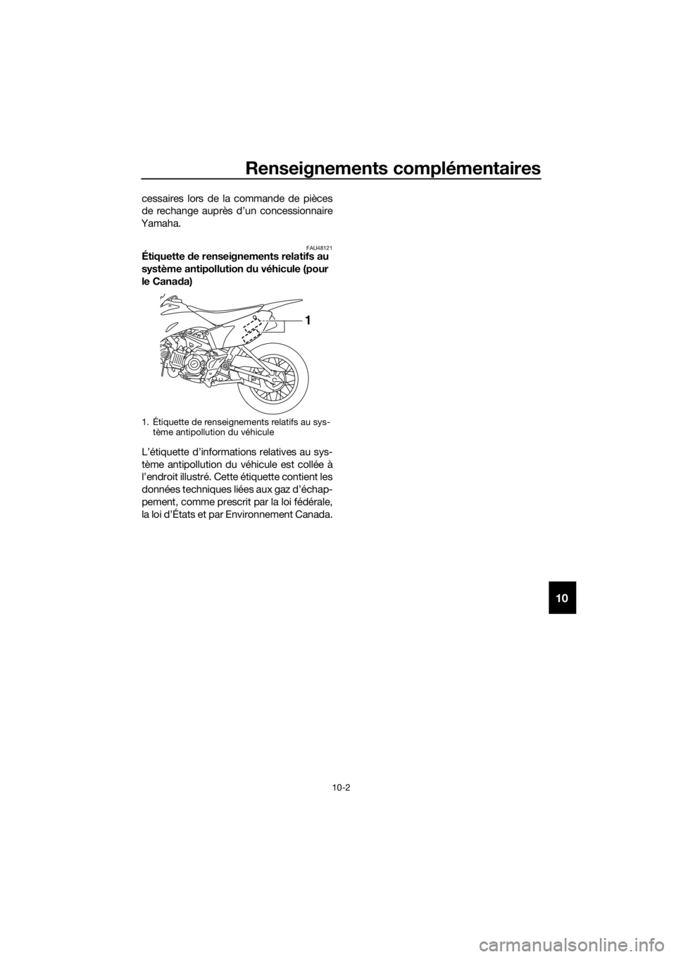 YAMAHA TT-R110E 2018 Notices Demploi (in French) Renseignements complémentaires
10-2
10
cessaires lors de la commande de pièces
de rechange auprès d’un concessionnaire
Yamaha.
FAU48121Étiquette de renseignements relatifs au
système antipoll YAMAHA TT-R110E 2018 Notices Demploi (in French) Renseignements complémentaires
10-2
10
cessaires lors de la commande de pièces
de rechange auprès d’un concessionnaire
Yamaha.
FAU48121Étiquette de renseignements relatifs au
système antipoll