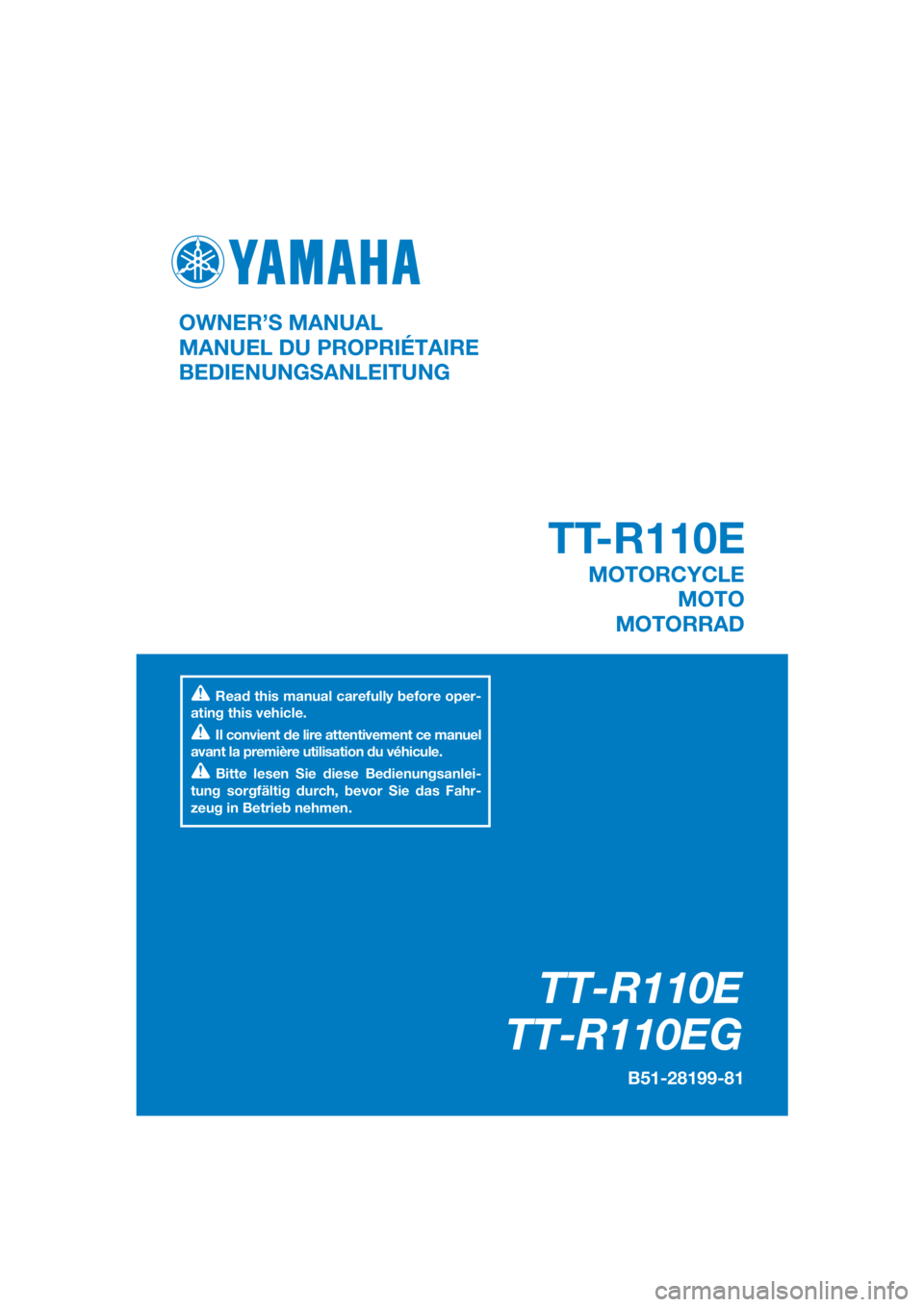 YAMAHA TT-R110E 2016  Betriebsanleitungen (in German) DIC183
TT-R110E
TT-R110EG
B51-28199-81
OWNER’S MANUAL
MANUEL DU PROPRIÉTAIRE
BEDIENUNGSANLEITUNG
Read this manual carefully before oper-
ating this vehicle.
Il convient de lire attentivement ce man