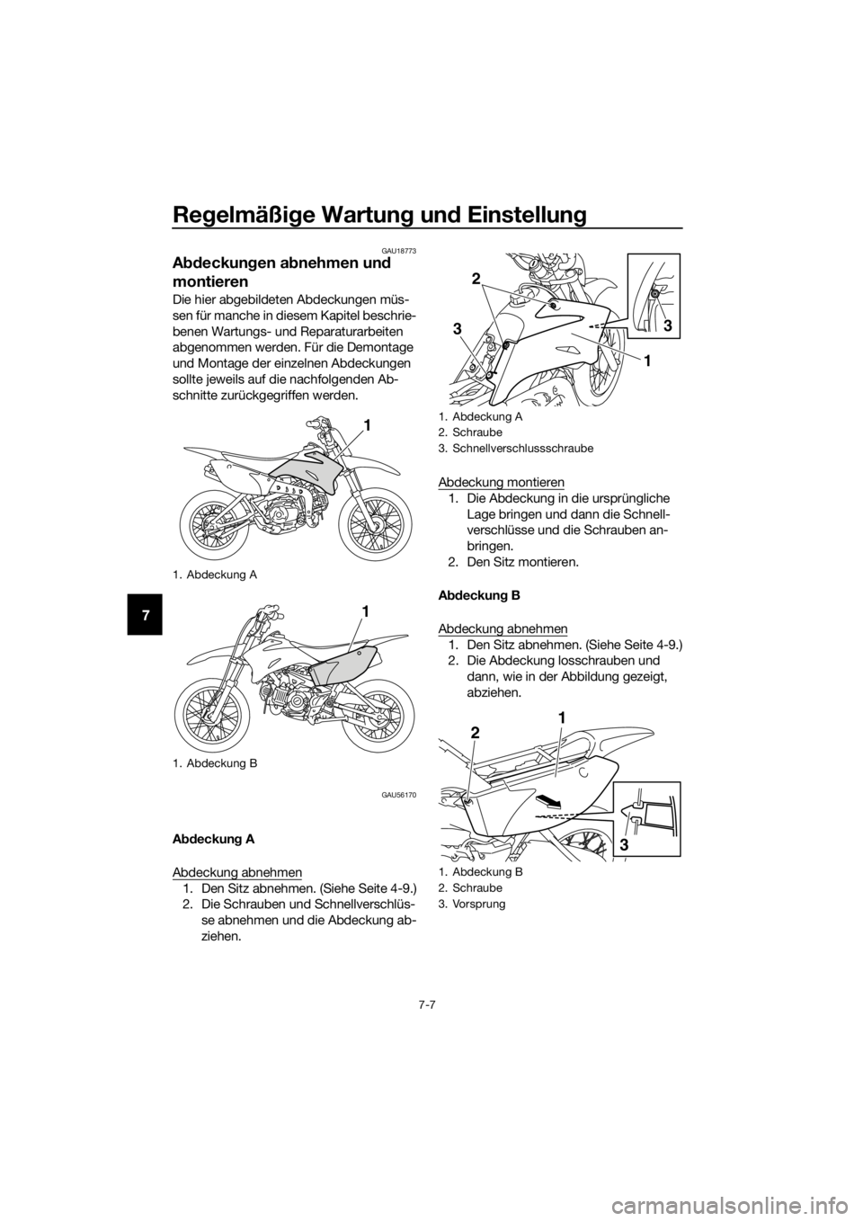 YAMAHA TT-R110E 2016 Betriebsanleitungen (in German) Regelmäßi ge Wartun g un d Einstellun g
7-7
7
GAU18773
Abdeckun gen a bnehmen un d
montieren
Die hier abgebildeten Abdeckungen müs-
sen für manche in diesem Kapitel beschrie-
benen Wartungs- und YAMAHA TT-R110E 2016 Betriebsanleitungen (in German) Regelmäßi ge Wartun g un d Einstellun g
7-7
7
GAU18773
Abdeckun gen a bnehmen un d
montieren
Die hier abgebildeten Abdeckungen müs-
sen für manche in diesem Kapitel beschrie-
benen Wartungs- und