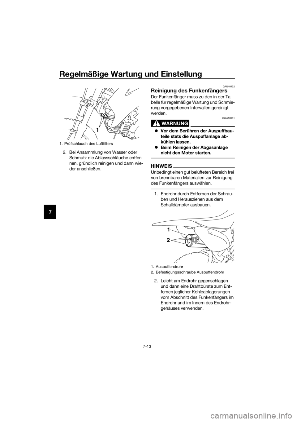 YAMAHA TT-R110E 2016 Betriebsanleitungen (in German) Regelmäßi ge Wartun g un d Einstellun g
7-13
7
2. Bei Ansammlung von Wasser oder
Schmutz die Ablassschläuche entfer-
nen, gründlich reinigen und dann wie-
der anschließen.
GAU40422
Reini gun g d YAMAHA TT-R110E 2016 Betriebsanleitungen (in German) Regelmäßi ge Wartun g un d Einstellun g
7-13
7
2. Bei Ansammlung von Wasser oder
Schmutz die Ablassschläuche entfer-
nen, gründlich reinigen und dann wie-
der anschließen.
GAU40422
Reini gun g d