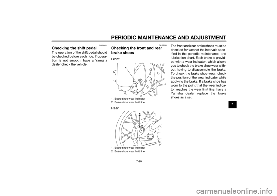 YAMAHA TTR110 2015 Repair Manual PERIODIC MAINTENANCE AND ADJUSTMENT
7-20
7
EAU44821
Checking the shift pe dalThe operation of the shift pedal should
be checked before each ride. If opera-
tion is not smooth, have a Yamaha
dealer che YAMAHA TTR110 2015 Repair Manual PERIODIC MAINTENANCE AND ADJUSTMENT
7-20
7
EAU44821
Checking the shift pe dalThe operation of the shift pedal should
be checked before each ride. If opera-
tion is not smooth, have a Yamaha
dealer che