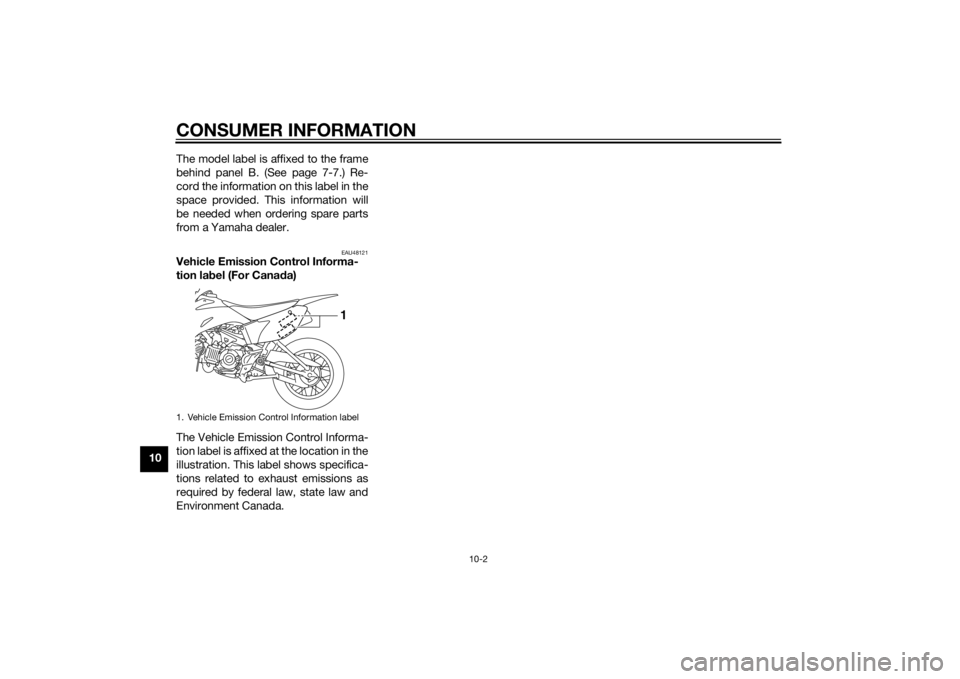YAMAHA TT-R110E 2015 Manual Online CONSUMER INFORMATION
10-2
10The model label is affixed to the frame
behind panel B. (See page 7-7.) Re-
cord the information on this label in the
space provided. This information will
be needed when o YAMAHA TT-R110E 2015 Manual Online CONSUMER INFORMATION
10-2
10The model label is affixed to the frame
behind panel B. (See page 7-7.) Re-
cord the information on this label in the
space provided. This information will
be needed when o