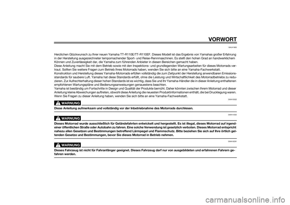 YAMAHA TTR110 2015  Betriebsanleitungen (in German) VORWORT
GAU41665
Herzlichen Glückwunsch zu Ihrer neuen Yamaha TT-R110E/TT-R110EF. Dieses Modell ist das Ergebnis von Yamahas großer Erfahrung 
in der Herstellung ausgezeichneter tempomachender Sport