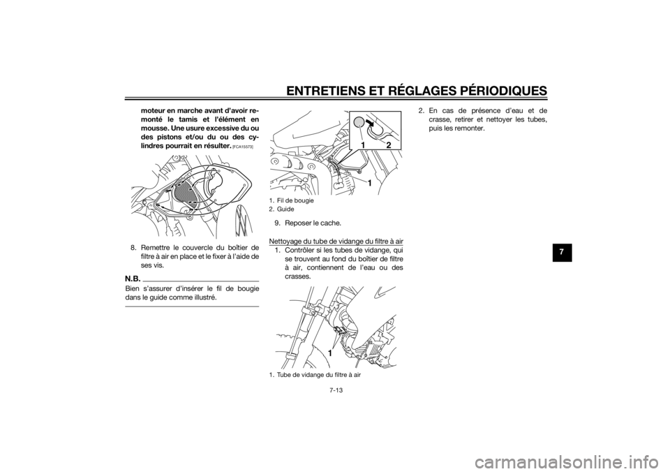 YAMAHA TT-R110E 2015 Notices Demploi (in French) ENTRETIENS ET RÉGLAGES PÉRIODIQUES
7-13
7
moteur en marche avant d’avoir re-
monté le tamis et l’élément en
mousse. Une usure excessive d u ou
d es pistons et/ou du ou des cy-
lin dres pour YAMAHA TT-R110E 2015 Notices Demploi (in French) ENTRETIENS ET RÉGLAGES PÉRIODIQUES
7-13
7
moteur en marche avant d’avoir re-
monté le tamis et l’élément en
mousse. Une usure excessive d u ou
d es pistons et/ou du ou des cy-
lin dres pour