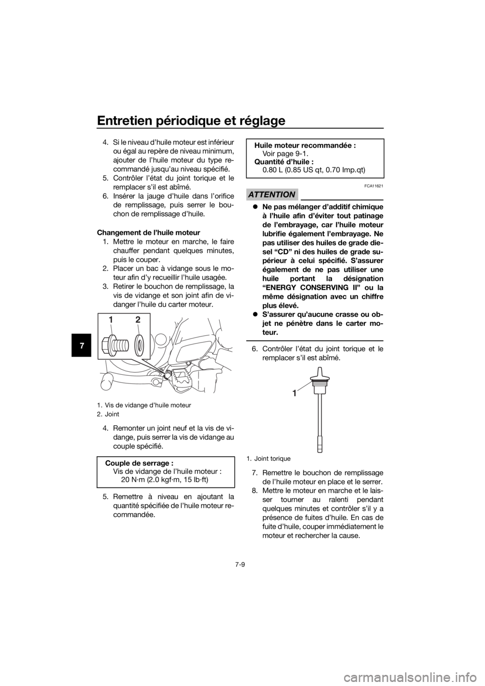 YAMAHA TT-R50E 2021 Notices Demploi (in French) Entretien périodique et réglage
7-9
7
4. Si le niveau d’huile moteur est inférieur
ou égal au repère de niveau minimum,
ajouter de l’huile moteur du type re-
commandé jusqu’au niveau spéc YAMAHA TT-R50E 2021 Notices Demploi (in French) Entretien périodique et réglage
7-9
7
4. Si le niveau d’huile moteur est inférieur
ou égal au repère de niveau minimum,
ajouter de l’huile moteur du type re-
commandé jusqu’au niveau spéc