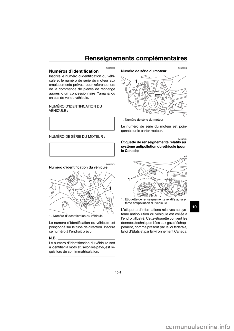 YAMAHA TT-R50E 2021  Notices Demploi (in French) Renseignements complémentaires
10-1
10
FAU26366
Numéros d’id entification
Inscrire le numéro d’identification du véhi-
cule et le numéro de série du moteur aux
emplacements prévus, pour ré