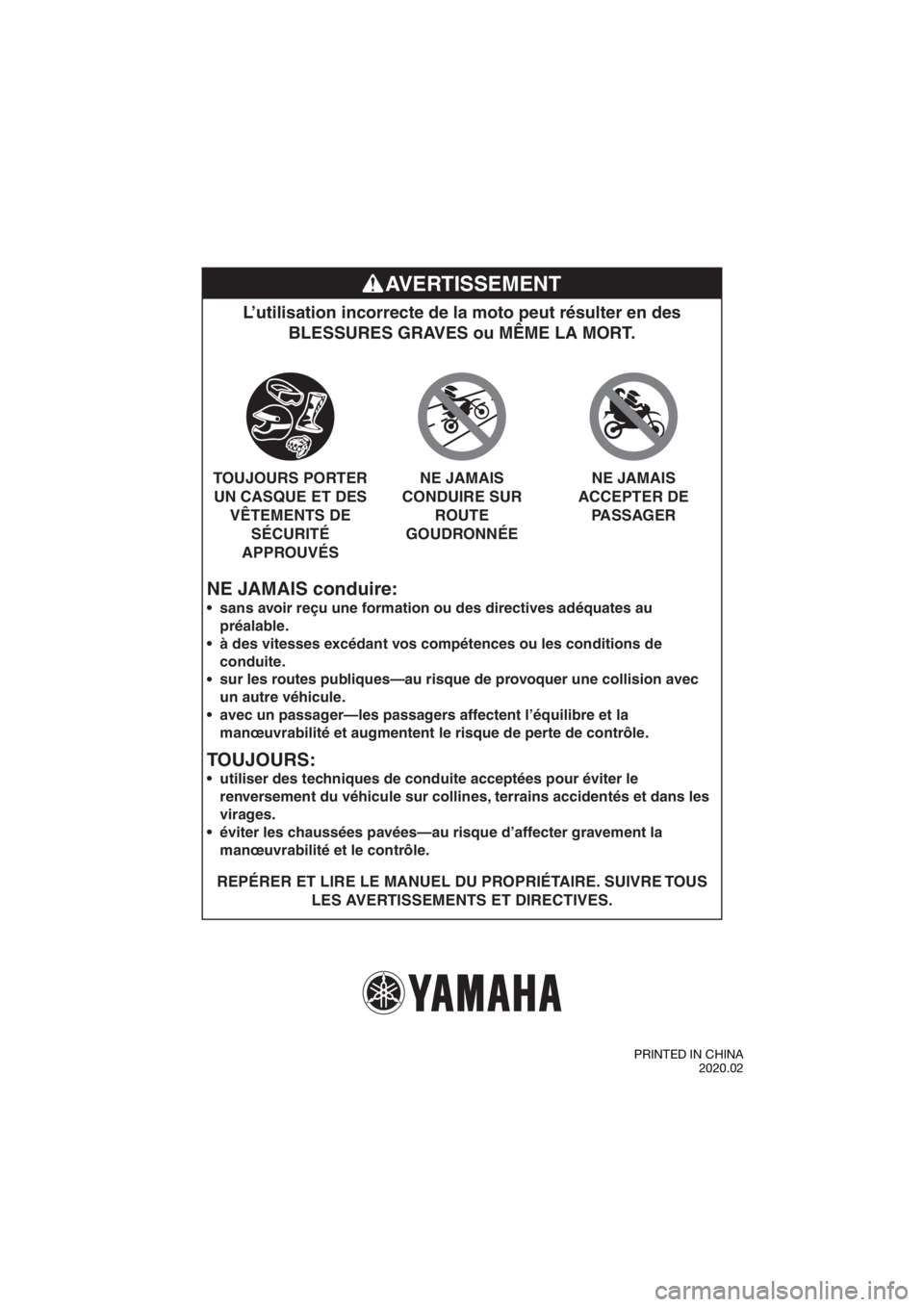 YAMAHA TT-R50E 2021 Notices Demploi (in French) NE JAMAIS conduire:
L’utilisation incorrecte de la moto peut résulter en des BLESSURES GRAVES ou MÊME LA MORT.
REPÉRER ET LIRE LE MANUEL DU PROPRIÉTAIRE. SUIVRE TOUS
LES AVERTISSEMENTS ET DIREC YAMAHA TT-R50E 2021 Notices Demploi (in French) NE JAMAIS conduire:
L’utilisation incorrecte de la moto peut résulter en des BLESSURES GRAVES ou MÊME LA MORT.
REPÉRER ET LIRE LE MANUEL DU PROPRIÉTAIRE. SUIVRE TOUS
LES AVERTISSEMENTS ET DIREC