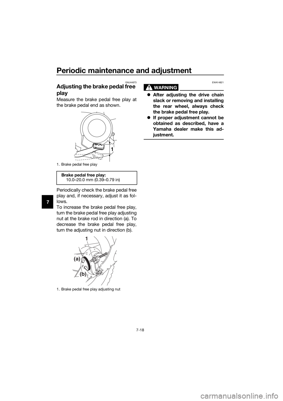 YAMAHA TT-R50E 2019 User Guide Periodic maintenance an d a djustment
7-18
7
EAU44673
A djustin g the brake pe dal free
play
Measure the brake pedal free play at
the brake pedal end as shown.
Periodically check the brake pedal fre YAMAHA TT-R50E 2019 User Guide Periodic maintenance an d a djustment
7-18
7
EAU44673
A djustin g the brake pe dal free
play
Measure the brake pedal free play at
the brake pedal end as shown.
Periodically check the brake pedal fre