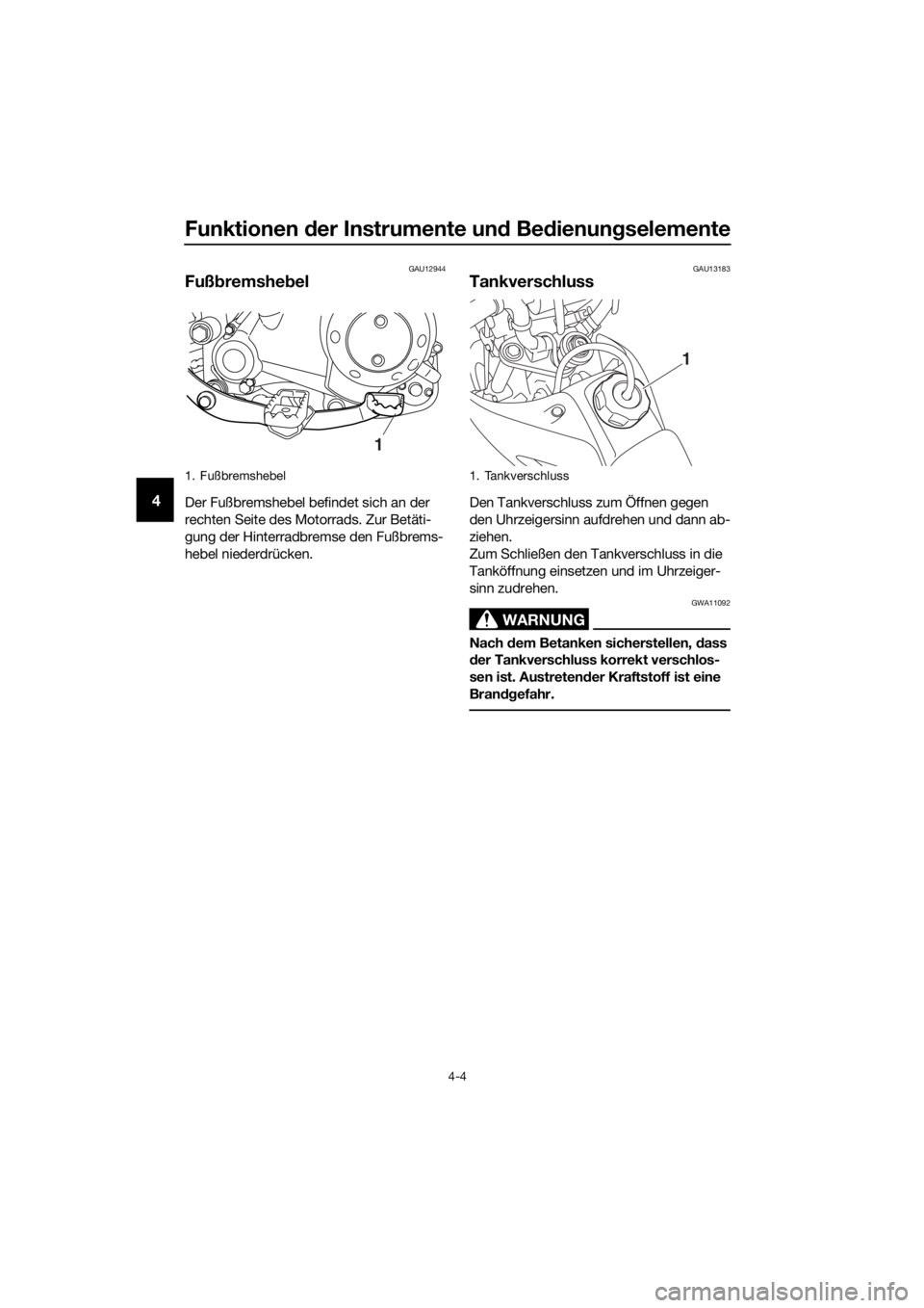 YAMAHA TT-R50E 2019 Betriebsanleitungen (in German) Funktionen der Instrumente un d Be dienung selemente
4-4
4
GAU12944
Fußbremshe bel
Der Fußbremshebel befindet sich an der
rechten Seite des Motorrads. Zur Betäti-
gung der Hinterradbremse den Fuß YAMAHA TT-R50E 2019 Betriebsanleitungen (in German) Funktionen der Instrumente un d Be dienung selemente
4-4
4
GAU12944
Fußbremshe bel
Der Fußbremshebel befindet sich an der
rechten Seite des Motorrads. Zur Betäti-
gung der Hinterradbremse den Fuß