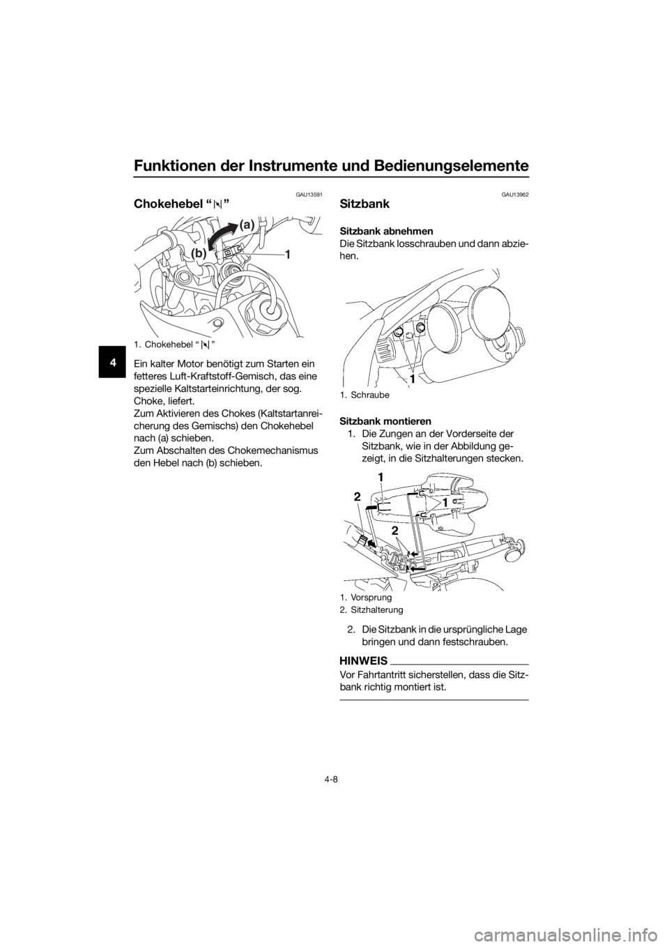YAMAHA TT-R50E 2019 Betriebsanleitungen (in German) Funktionen der Instrumente un d Be dienung selemente
4-8
4
GAU13591
Chokehe bel “ ”
Ein kalter Motor benötigt zum Starten ein
fetteres Luft-Kraftstoff-Gemisch, das eine
spezielle Kaltstarteinri YAMAHA TT-R50E 2019 Betriebsanleitungen (in German) Funktionen der Instrumente un d Be dienung selemente
4-8
4
GAU13591
Chokehe bel “ ”
Ein kalter Motor benötigt zum Starten ein
fetteres Luft-Kraftstoff-Gemisch, das eine
spezielle Kaltstarteinri