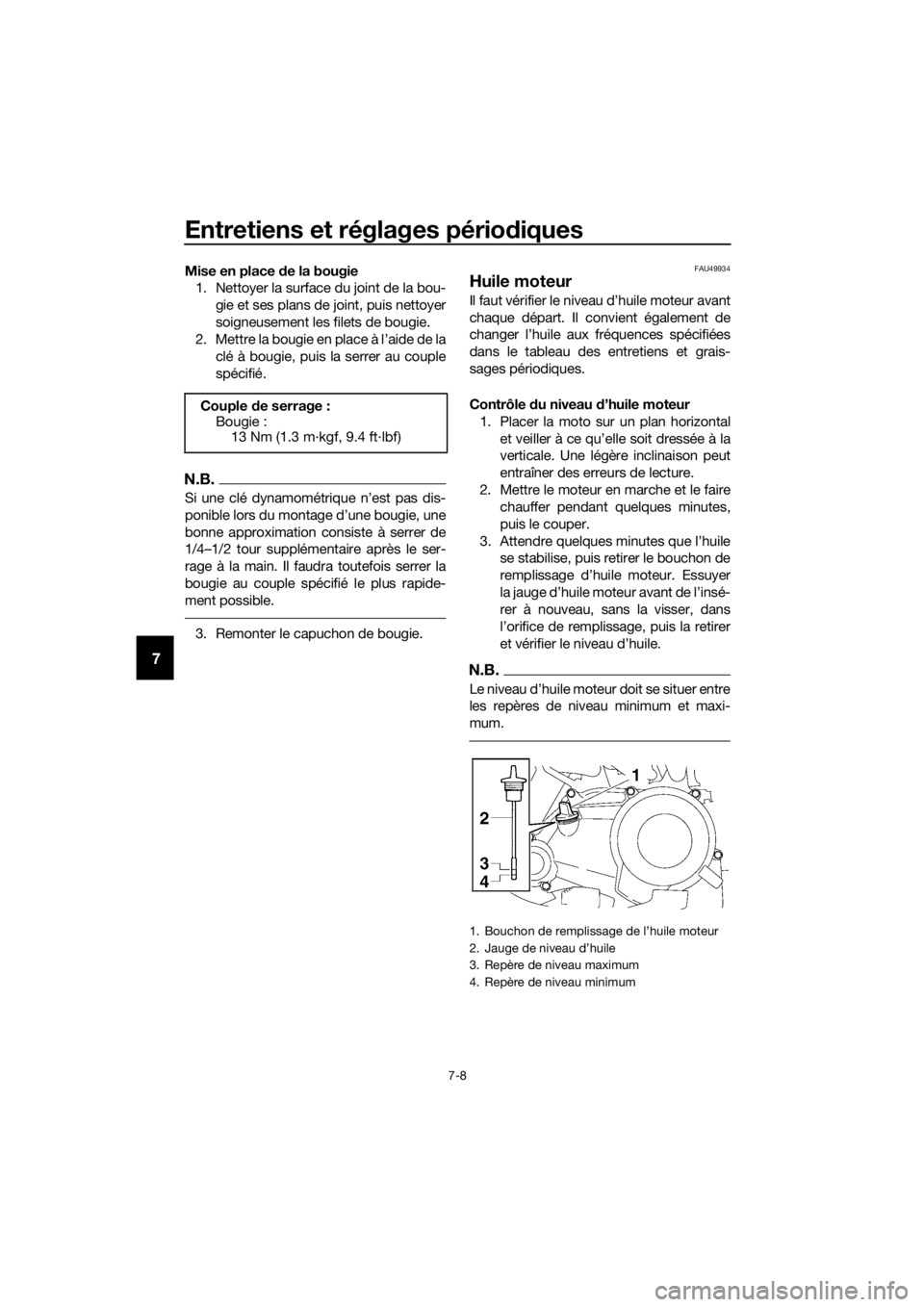 YAMAHA TT-R50E 2016 Notices Demploi (in French) Entretiens et réglages périodiques
7-8
7
Mise en place de la bougie
1. Nettoyer la surface du joint de la bou-
gie et ses plans de joint, puis nettoyer
soigneusement les filets de bougie.
2. Mettre YAMAHA TT-R50E 2016 Notices Demploi (in French) Entretiens et réglages périodiques
7-8
7
Mise en place de la bougie
1. Nettoyer la surface du joint de la bou-
gie et ses plans de joint, puis nettoyer
soigneusement les filets de bougie.
2. Mettre