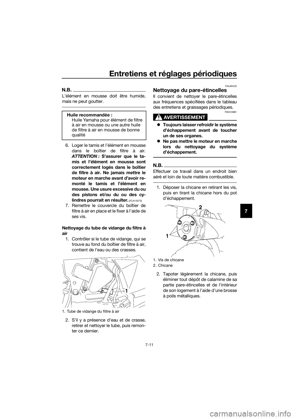 YAMAHA TT-R50E 2016 Notices Demploi (in French) Entretiens et réglages périodiques
7-11
7
N.B.
L’élément en mousse doit être humide,
mais ne peut goutter.
6. Loger le tamis et l’élément en mousse
dans le boîtier de filtre à air.
ATTENT YAMAHA TT-R50E 2016 Notices Demploi (in French) Entretiens et réglages périodiques
7-11
7
N.B.
L’élément en mousse doit être humide,
mais ne peut goutter.
6. Loger le tamis et l’élément en mousse
dans le boîtier de filtre à air.
ATTENT