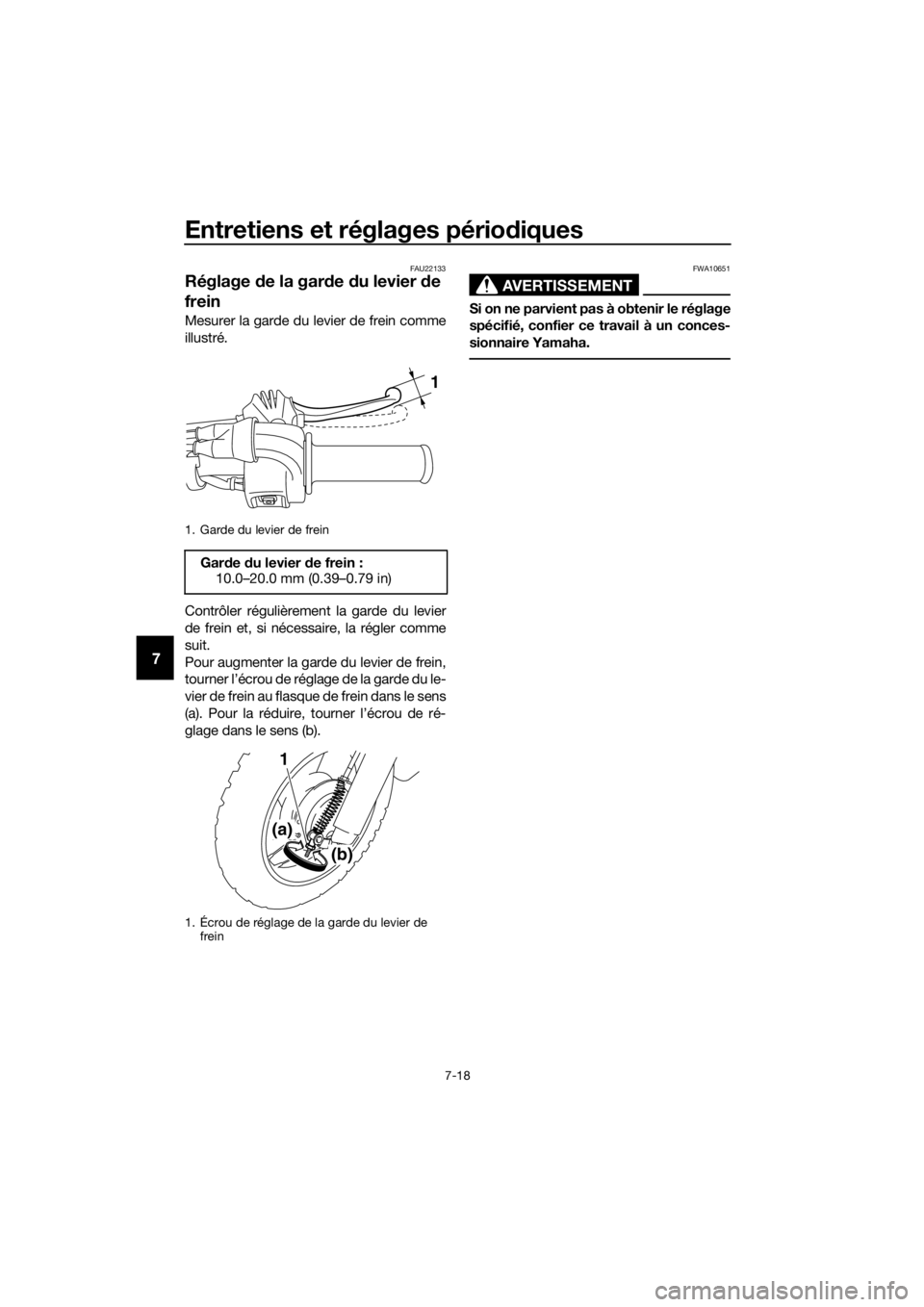 YAMAHA TT-R50E 2016 Notices Demploi (in French) Entretiens et réglages périodiques
7-18
7
FAU22133
Réglage de la gar de du levier de
frein
Mesurer la garde du levier de frein comme
illustré.
Contrôler régulièrement la garde du levier
de YAMAHA TT-R50E 2016 Notices Demploi (in French) Entretiens et réglages périodiques
7-18
7
FAU22133
Réglage de la gar de du levier de
frein
Mesurer la garde du levier de frein comme
illustré.
Contrôler régulièrement la garde du levier
de