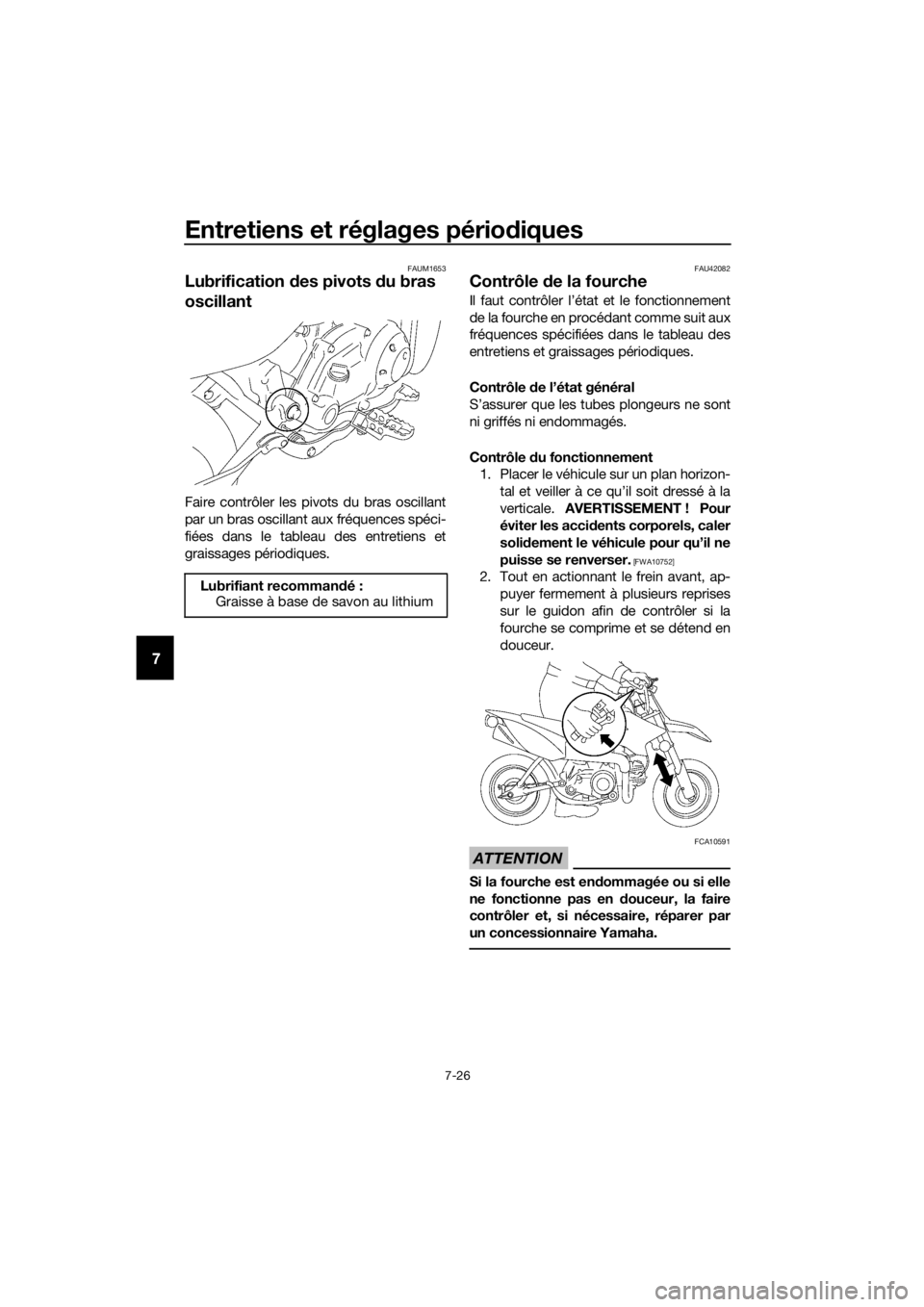 YAMAHA TT-R50E 2016 Notices Demploi (in French) Entretiens et réglages périodiques
7-26
7
FAUM1653
Lubrification des pivots du bras
oscillant
Faire contrôler les pivots du bras oscillant
par un bras oscillant aux fréquences spéci-
fiées da YAMAHA TT-R50E 2016 Notices Demploi (in French) Entretiens et réglages périodiques
7-26
7
FAUM1653
Lubrification des pivots du bras
oscillant
Faire contrôler les pivots du bras oscillant
par un bras oscillant aux fréquences spéci-
fiées da