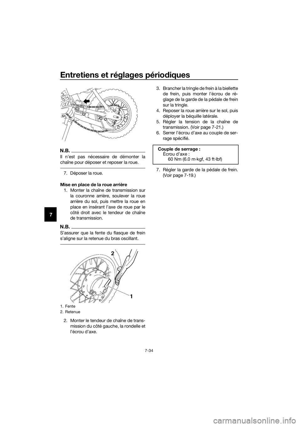 YAMAHA TT-R50E 2016 Notices Demploi (in French) Entretiens et réglages périodiques
7-34
7
N.B.
Il n’est pas nécessaire de démonter la
chaîne pour déposer et reposer la roue.
7. Déposer la roue.
Mise en place de la roue arrière
1. Monter YAMAHA TT-R50E 2016 Notices Demploi (in French) Entretiens et réglages périodiques
7-34
7
N.B.
Il n’est pas nécessaire de démonter la
chaîne pour déposer et reposer la roue.
7. Déposer la roue.
Mise en place de la roue arrière
1. Monter