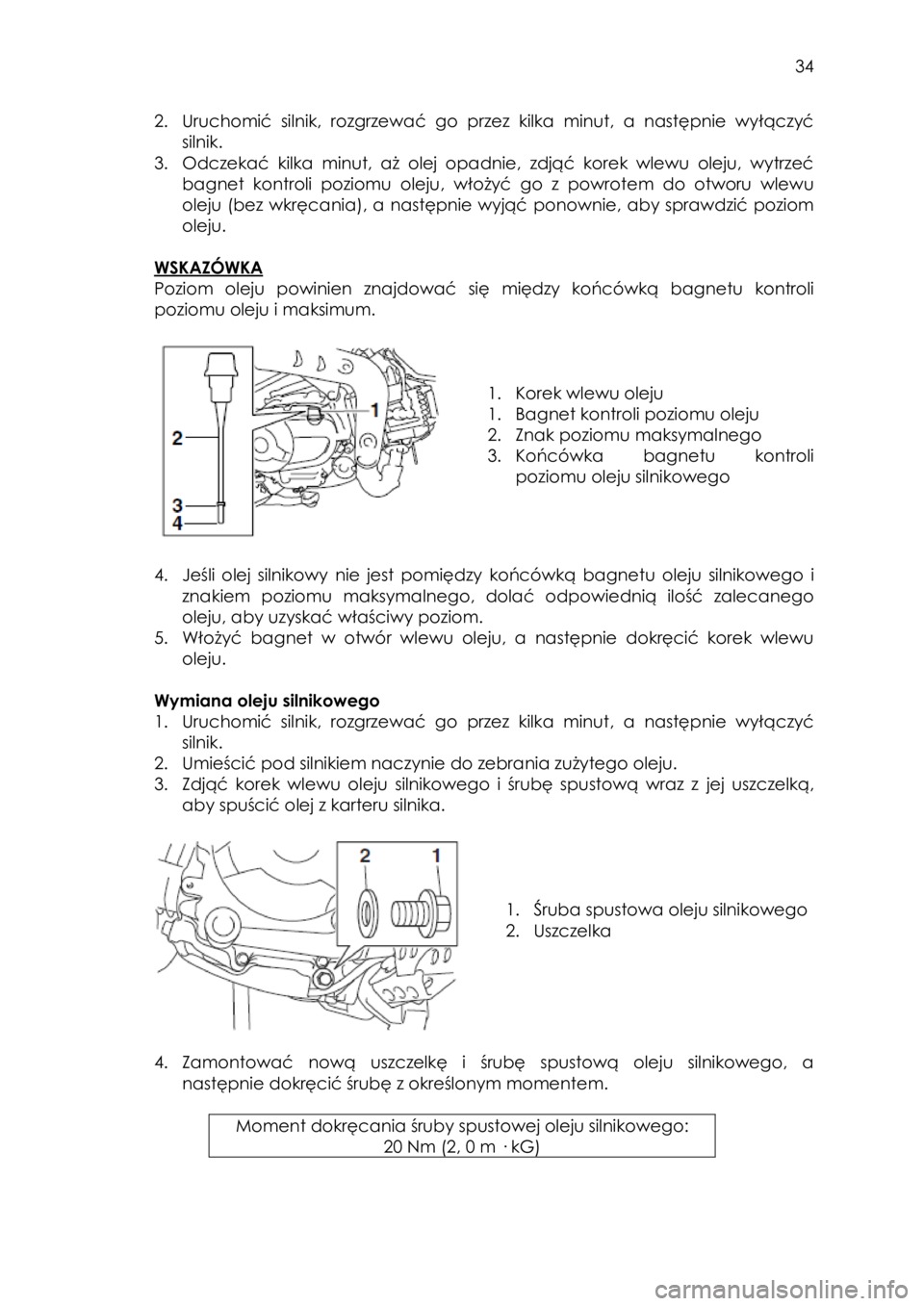 YAMAHA TTR110 2015 Instrukcja obsługi (in Polish)
34
2. Uruchomić silnik, rozgrzewać go przez kilka minut, a następnie wyłączyć
silnik.
3. Odczekać kilka minut, aż olej opadnie, zdjąć korek wlewu oleju, wytrzeć
ba YAMAHA TTR110 2015 Instrukcja obsługi (in Polish)
34
2. Uruchomić silnik, rozgrzewać go przez kilka minut, a następnie wyłączyć
silnik.
3. Odczekać kilka minut, aż olej opadnie, zdjąć korek wlewu oleju, wytrzeć
ba