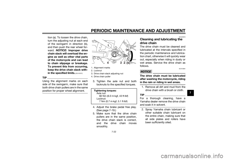 YAMAHA TTR110 2014 Repair Manual PERIODIC MAINTENANCE AND ADJUSTMENT
7-22
7
tion (a). To loosen the drive chain,
turn the adjusting nut at each end
of the swingarm in direction (b),
and then push the rear wheel for-
ward.
NOTICE: I YAMAHA TTR110 2014 Repair Manual PERIODIC MAINTENANCE AND ADJUSTMENT
7-22
7
tion (a). To loosen the drive chain,
turn the adjusting nut at each end
of the swingarm in direction (b),
and then push the rear wheel for-
ward.
NOTICE: I