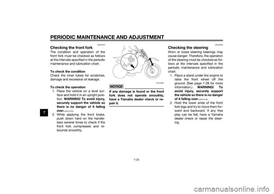 YAMAHA TTR110 2014 Repair Manual PERIODIC MAINTENANCE AND ADJUSTMENT
7-25
7
EAU23273
Checking the front forkThe condition and operation of the
front fork must be checked as follows
at the intervals specified in the periodic
maintenan YAMAHA TTR110 2014 Repair Manual PERIODIC MAINTENANCE AND ADJUSTMENT
7-25
7
EAU23273
Checking the front forkThe condition and operation of the
front fork must be checked as follows
at the intervals specified in the periodic
maintenan