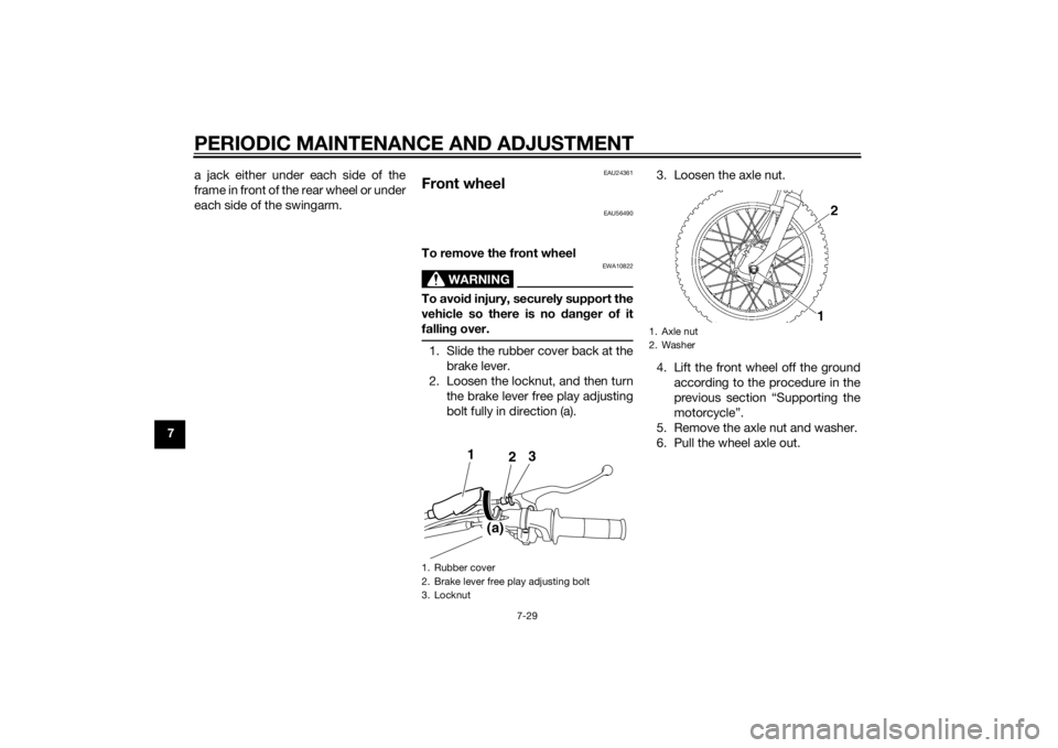 YAMAHA TTR110 2014 Manual PDF PERIODIC MAINTENANCE AND ADJUSTMENT
7-29
7a jack either under each side of the
frame in front of the rear wheel or under
each side of the swingarm.
EAU24361
Front wheel
EAU56490
To remove the front wh YAMAHA TTR110 2014 Manual PDF PERIODIC MAINTENANCE AND ADJUSTMENT
7-29
7a jack either under each side of the
frame in front of the rear wheel or under
each side of the swingarm.
EAU24361
Front wheel
EAU56490
To remove the front wh