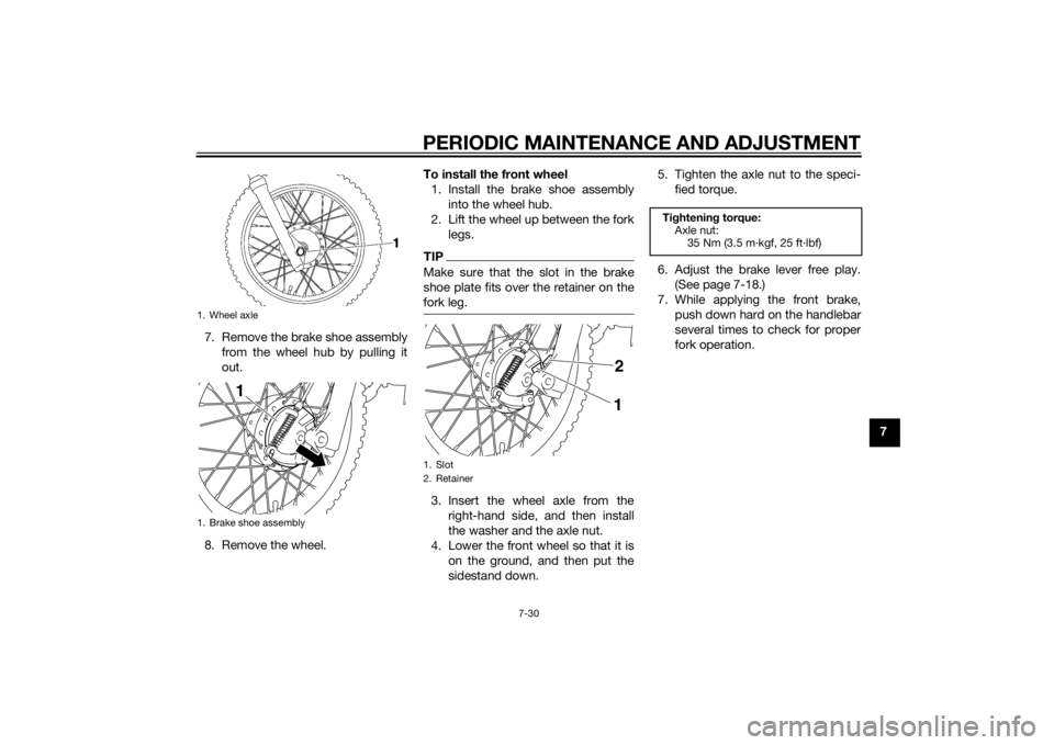 YAMAHA TTR110 2014 Manual PDF PERIODIC MAINTENANCE AND ADJUSTMENT
7-30
7
7. Remove the brake shoe assembly
from the wheel hub by pulling it
out.
8. Remove the wheel. To install the front wheel
1. Install the brake shoe assembly in YAMAHA TTR110 2014 Manual PDF PERIODIC MAINTENANCE AND ADJUSTMENT
7-30
7
7. Remove the brake shoe assembly
from the wheel hub by pulling it
out.
8. Remove the wheel. To install the front wheel
1. Install the brake shoe assembly in