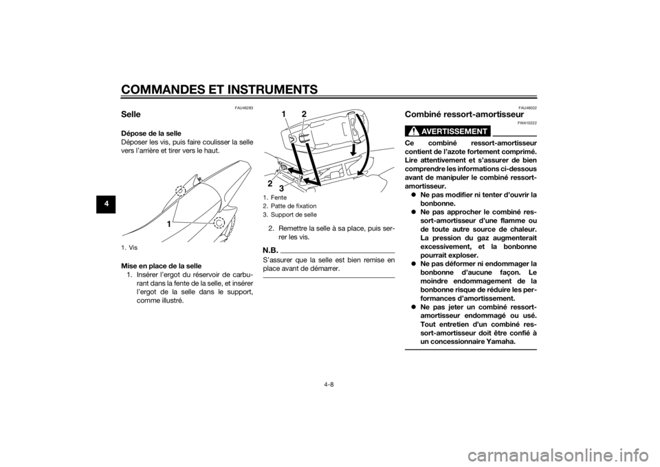 YAMAHA TTR110 2014 Notices Demploi (in French) COMMANDES ET INSTRUMENTS
4-8
4
FAU46283
SelleDépose de la selle
Déposer les vis, puis faire coulisser la selle
vers l’arrière et tirer vers le haut.
Mise en place de la selle
1. Insérer l’erg YAMAHA TTR110 2014 Notices Demploi (in French) COMMANDES ET INSTRUMENTS
4-8
4
FAU46283
SelleDépose de la selle
Déposer les vis, puis faire coulisser la selle
vers l’arrière et tirer vers le haut.
Mise en place de la selle
1. Insérer l’erg