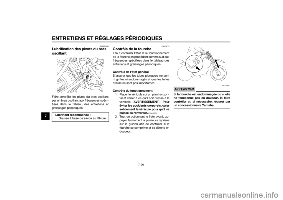 YAMAHA TTR110 2014 Notices Demploi (in French) ENTRETIENS ET RÉGLAGES PÉRIODIQUES
7-26
7
FAUM1653
Lubrification des pivots du bras
oscillantFaire contrôler les pivots du bras oscillant
par un bras oscillant aux fréquences spéci-
fiées dans YAMAHA TTR110 2014 Notices Demploi (in French) ENTRETIENS ET RÉGLAGES PÉRIODIQUES
7-26
7
FAUM1653
Lubrification des pivots du bras
oscillantFaire contrôler les pivots du bras oscillant
par un bras oscillant aux fréquences spéci-
fiées dans