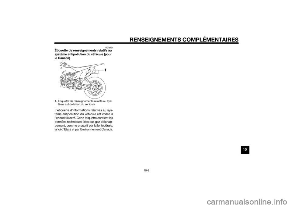 YAMAHA TTR110 2014 Notices Demploi (in French) RENSEIGNEMENTS COMPLÉMENTAIRES
10-2
10
FAU48121
Étiquette de renseignements relatifs au
système antipollution du véhicule (pour
le Cana da)
L’étiquette d’informations relatives au sys-
tè YAMAHA TTR110 2014 Notices Demploi (in French) RENSEIGNEMENTS COMPLÉMENTAIRES
10-2
10
FAU48121
Étiquette de renseignements relatifs au
système antipollution du véhicule (pour
le Cana da)
L’étiquette d’informations relatives au sys-
tè
