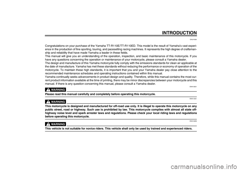 YAMAHA TTR110 2013  Owners Manual INTRODUCTION
EAU41664
Congratulations on your purchase of the Yamaha TT-R110E/TT-R110ED. This model is the result of Yamaha’s vast experi-
ence in the production of fine sporting, touring, and paces