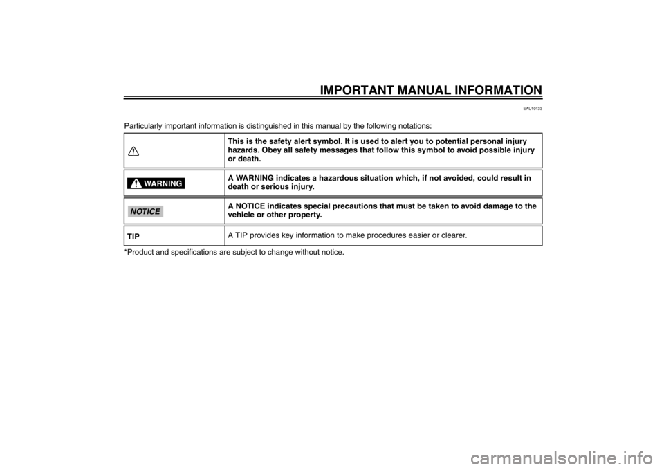 YAMAHA TTR110 2013  Owners Manual IMPORTANT MANUAL INFORMATION
EAU10133
Particularly important information is distinguished in this manual by the following notations:
*Product and specifications are subject to change without notice.Th