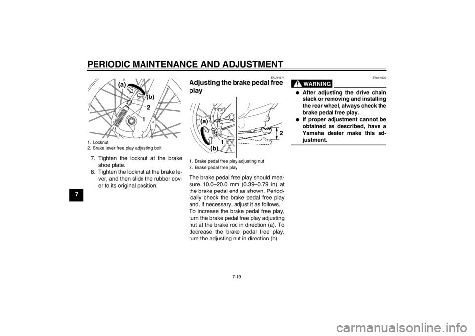 YAMAHA TTR110 2013 Repair Manual PERIODIC MAINTENANCE AND ADJUSTMENT
7-19
77. Tighten the locknut at the brake
shoe plate.
8. Tighten the locknut at the brake le- ver, and then slide the rubber cov-
er to its original position.
EAU44 YAMAHA TTR110 2013 Repair Manual PERIODIC MAINTENANCE AND ADJUSTMENT
7-19
77. Tighten the locknut at the brake
shoe plate.
8. Tighten the locknut at the brake le- ver, and then slide the rubber cov-
er to its original position.
EAU44