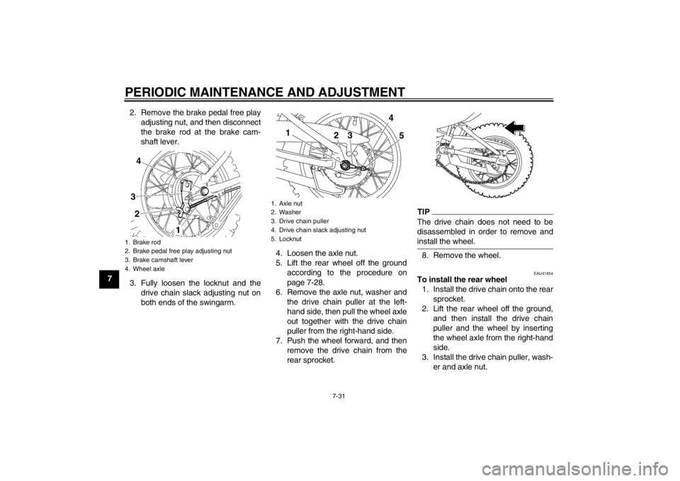 YAMAHA TTR110 2013 Manual PDF PERIODIC MAINTENANCE AND ADJUSTMENT
7-31
72. Remove the brake pedal free play
adjusting nut, and then disconnect
the brake rod at the brake cam-
shaft lever.
3. Fully loosen the locknut and the drive YAMAHA TTR110 2013 Manual PDF PERIODIC MAINTENANCE AND ADJUSTMENT
7-31
72. Remove the brake pedal free play
adjusting nut, and then disconnect
the brake rod at the brake cam-
shaft lever.
3. Fully loosen the locknut and the drive