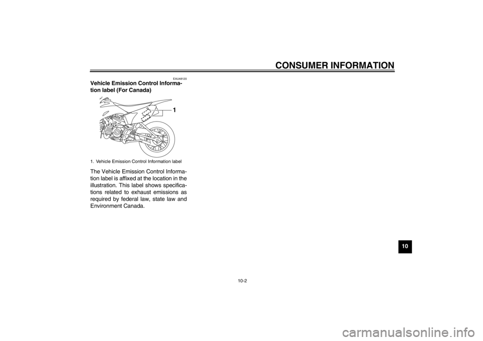 YAMAHA TTR110 2013 Manual Online CONSUMER INFORMATION
10-2
10
EAU48120
Vehicle Emission Control Informa-
tion label (For Canada)
The Vehicle Emission Control Informa-
tion label is affixed at the location in the
illustration. This l YAMAHA TTR110 2013 Manual Online CONSUMER INFORMATION
10-2
10
EAU48120
Vehicle Emission Control Informa-
tion label (For Canada)
The Vehicle Emission Control Informa-
tion label is affixed at the location in the
illustration. This l