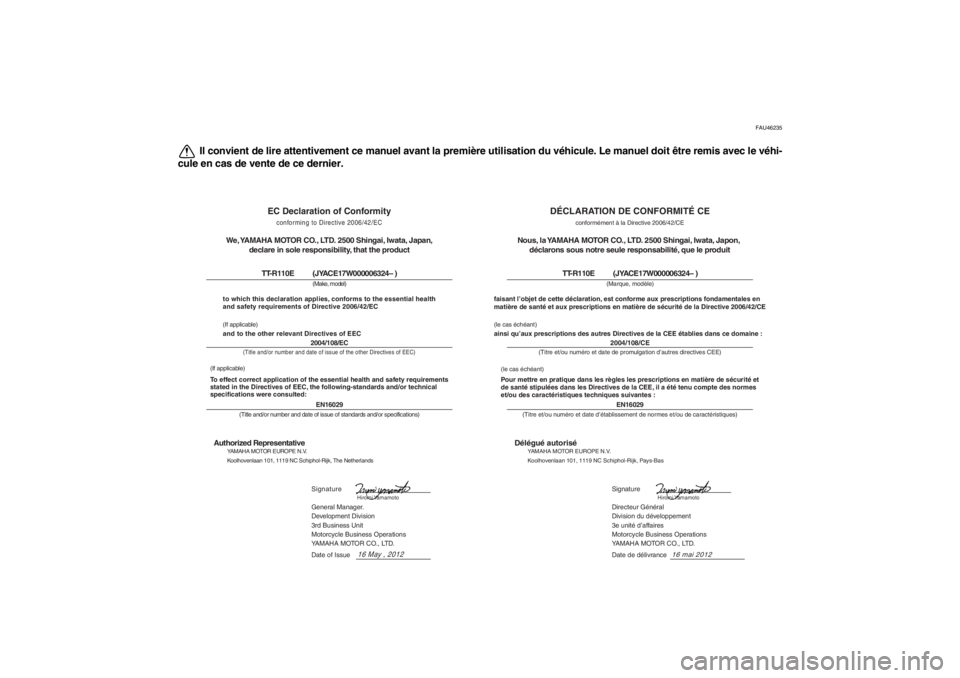 YAMAHA TTR110 2013 Notices Demploi (in French) FAU46235
Il convient de lire attentivement ce manuel avant la première utilisation du véhicule. Le manuel doit être remis avec le véhi-
cule en cas de vente de ce dernier.
DÉCLARATION DE CONFORMI YAMAHA TTR110 2013 Notices Demploi (in French) FAU46235
Il convient de lire attentivement ce manuel avant la première utilisation du véhicule. Le manuel doit être remis avec le véhi-
cule en cas de vente de ce dernier.
DÉCLARATION DE CONFORMI