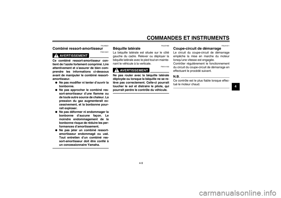 YAMAHA TTR110 2013 Notices Demploi (in French) COMMANDES ET INSTRUMENTS
4-9
4
FAU46021
Combiné ressort-amortisseur
AVERTISSEMENT
FWA10221
Ce combiné ressort-amortisseur con-
tient de l’azote fortement comprimé. Lire
attentivement et s’assu YAMAHA TTR110 2013 Notices Demploi (in French) COMMANDES ET INSTRUMENTS
4-9
4
FAU46021
Combiné ressort-amortisseur
AVERTISSEMENT
FWA10221
Ce combiné ressort-amortisseur con-
tient de l’azote fortement comprimé. Lire
attentivement et s’assu