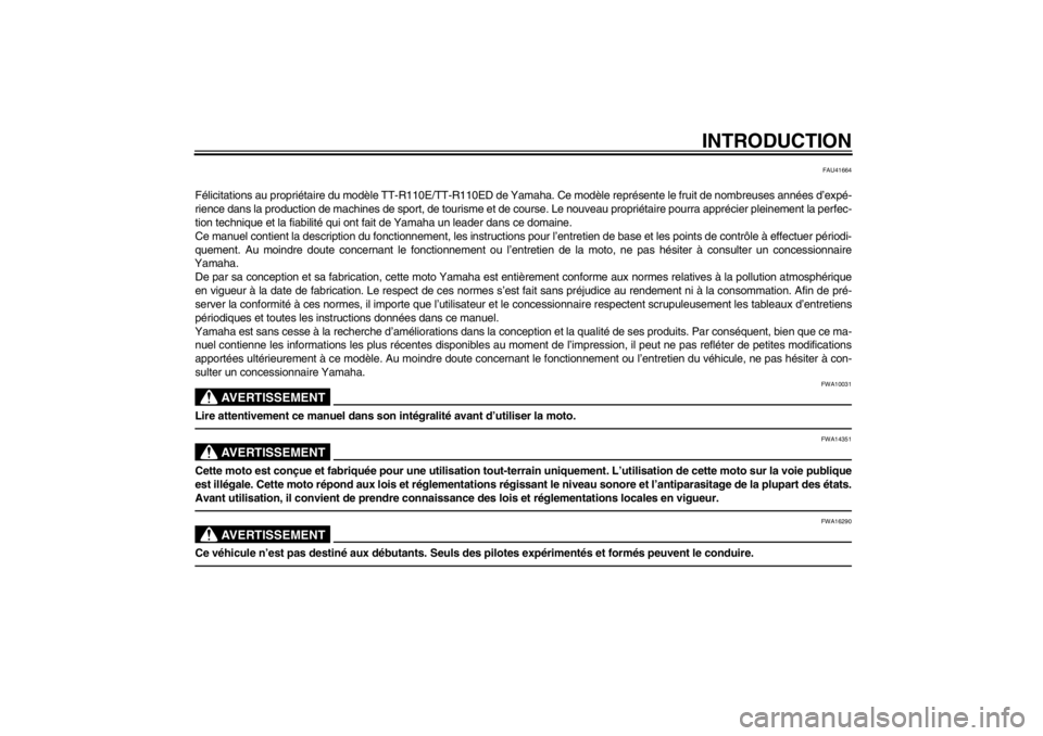 YAMAHA TTR110 2013  Notices Demploi (in French) INTRODUCTION
FAU41664
Félicitations au propriétaire du modèle TT-R110E/TT-R110ED de Yamaha. Ce modèle représ ente le fruit de nombreuses années d’expé-
rience dans la production de machines d