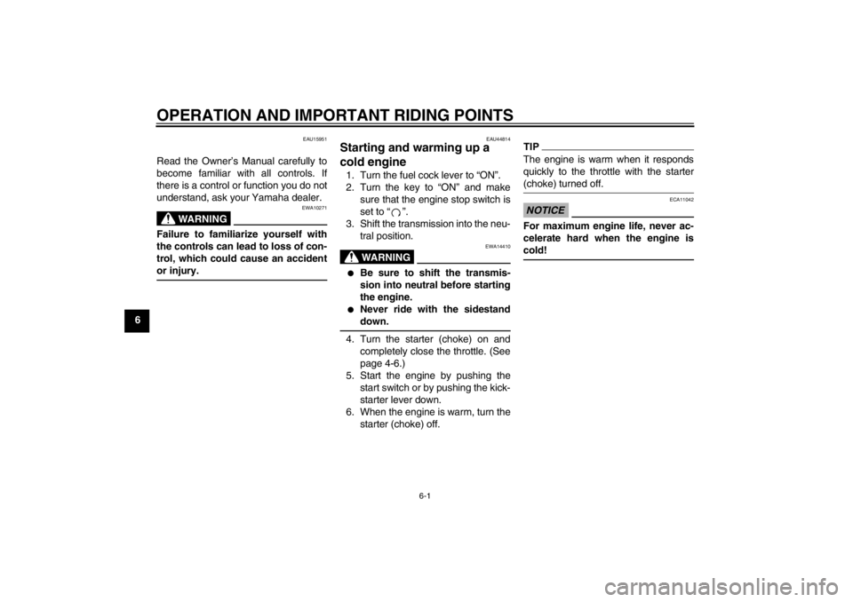 YAMAHA TTR110 2012 Owners Guide OPERATION AND IMPORTANT RIDING POINTS
6-1
6
EAU15951
Read the Owner’s Manual carefully to
become familiar with all controls. If
there is a control or function you do not
understand, ask your Yamaha 