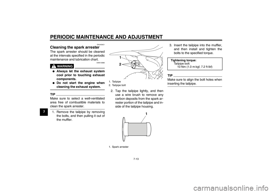 YAMAHA TTR110 2012 Workshop Manual PERIODIC MAINTENANCE AND ADJUSTMENT
7-13
7
EAU40421
Cleaning the spark arrester The spark arrester should be cleaned
at the intervals specified in the periodic
maintenance and lubrication chart.
WARNI YAMAHA TTR110 2012 Workshop Manual PERIODIC MAINTENANCE AND ADJUSTMENT
7-13
7
EAU40421
Cleaning the spark arrester The spark arrester should be cleaned
at the intervals specified in the periodic
maintenance and lubrication chart.
WARNI