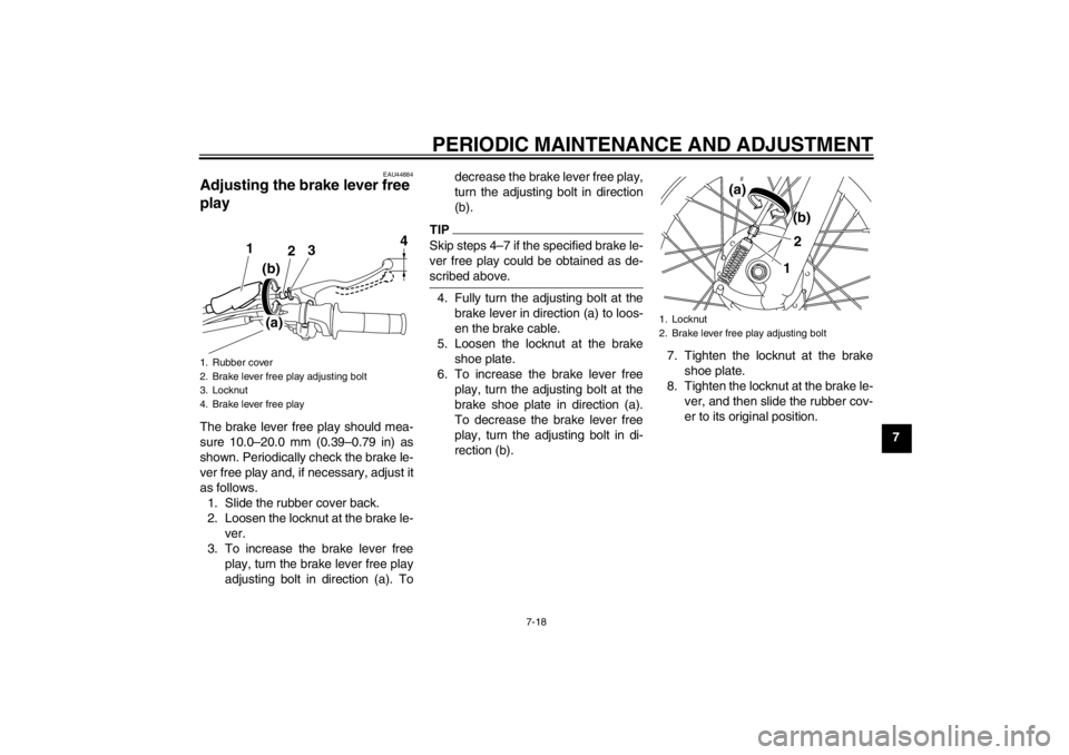 YAMAHA TTR110 2012 Workshop Manual PERIODIC MAINTENANCE AND ADJUSTMENT
7-18
7
EAU44884
Adjusting the brake lever free
play The brake lever free play should mea-
sure 10.0–20.0 mm (0.39 –0.79 in) as
shown. Periodically check the br YAMAHA TTR110 2012 Workshop Manual PERIODIC MAINTENANCE AND ADJUSTMENT
7-18
7
EAU44884
Adjusting the brake lever free
play The brake lever free play should mea-
sure 10.0–20.0 mm (0.39 –0.79 in) as
shown. Periodically check the br