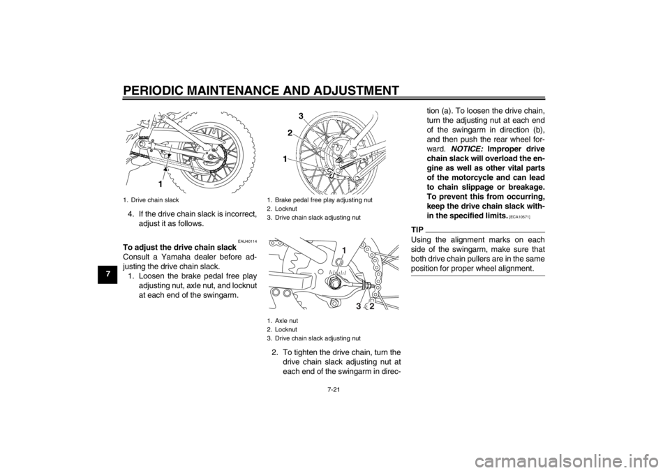 YAMAHA TTR110 2012 Repair Manual PERIODIC MAINTENANCE AND ADJUSTMENT
7-21
74. If the drive chain slack is incorrect,
adjust it as follows.
EAU40114
To adjust the drive chain slack
Consult a Yamaha dealer before ad-
justing the drive YAMAHA TTR110 2012 Repair Manual PERIODIC MAINTENANCE AND ADJUSTMENT
7-21
74. If the drive chain slack is incorrect,
adjust it as follows.
EAU40114
To adjust the drive chain slack
Consult a Yamaha dealer before ad-
justing the drive