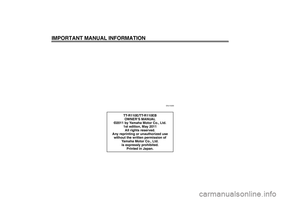 YAMAHA TTR110 2012  Owners Manual IMPORTANT MANUAL INFORMATION
EAU10200
TT-R110E/TT-R110EBOW N E R ’S MANUAL
©2011 by Yamaha Motor Co., Ltd. 1st edition, May 2011
All rights reserved.
Any reprinting or unauthorized use  without the