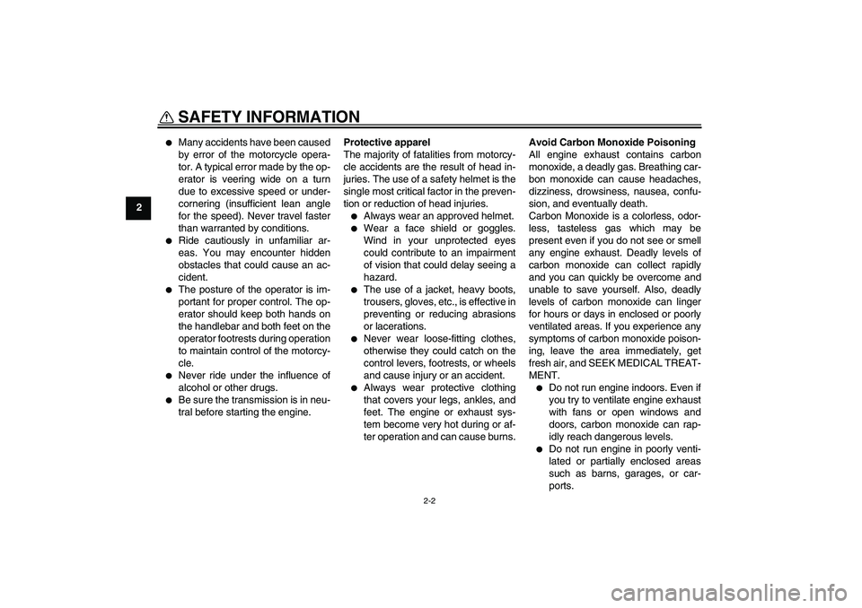 YAMAHA TTR110 2010  Owners Manual SAFETY INFORMATION
2-2
2

Many accidents have been caused
by error of the motorcycle opera-
tor. A typical error made by the op-
erator is veering wide on a turn
due to excessive speed or under-
corn