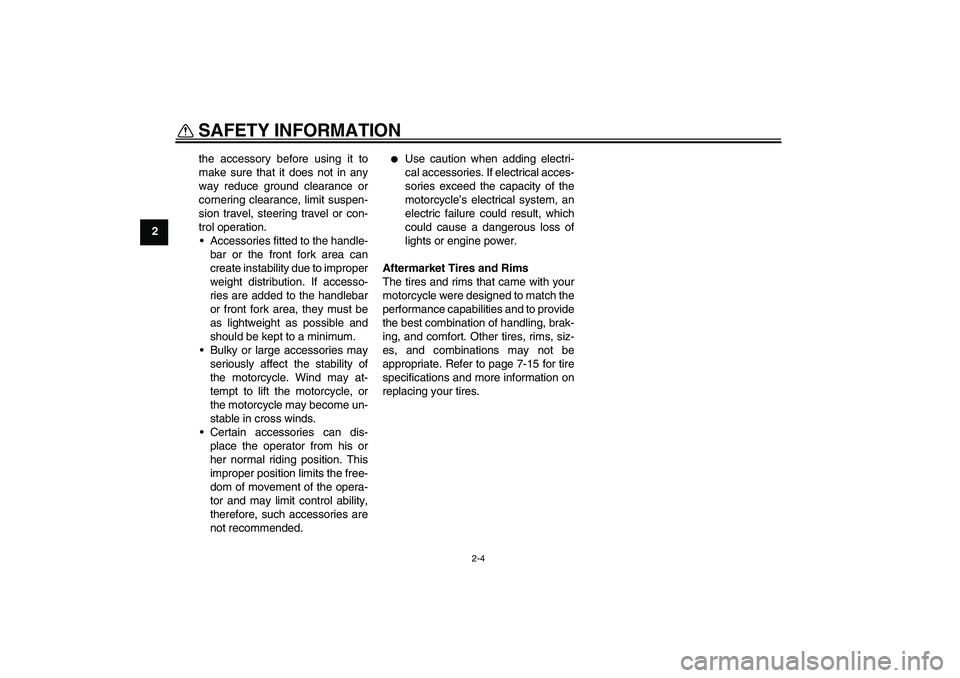 YAMAHA TTR110 2010 Owners Manual SAFETY INFORMATION
2-4
2the accessory before using it to
make sure that it does not in any
way reduce ground clearance or
cornering clearance, limit suspen-
sion travel, steering travel or con-
trol o