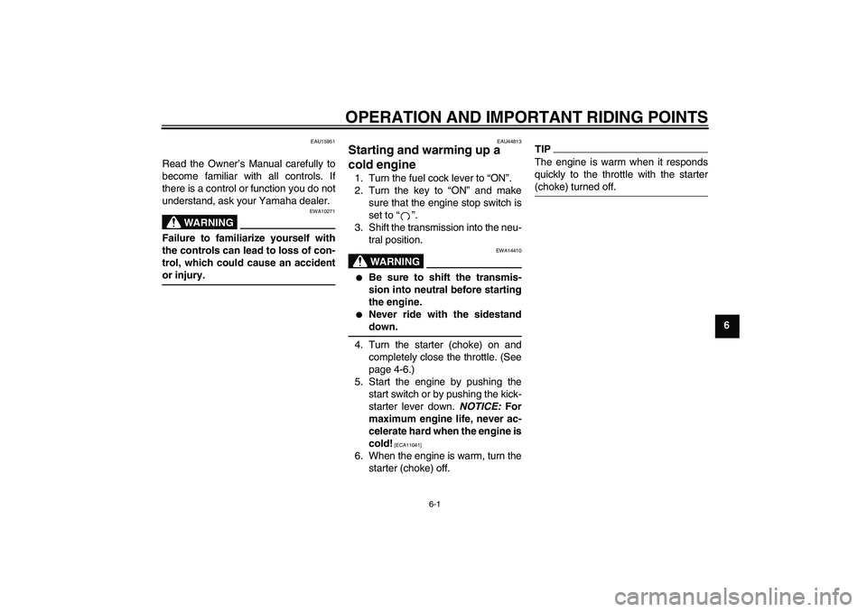 YAMAHA TTR110 2010 Owners Guide OPERATION AND IMPORTANT RIDING POINTS
6-1
6
EAU15951
Read the Owner’s Manual carefully to
become familiar with all controls. If
there is a control or function you do not
understand, ask your Yamaha 