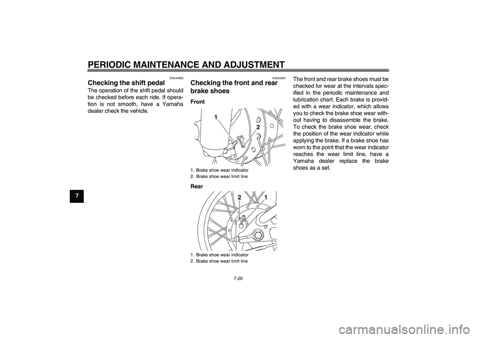 YAMAHA TTR110 2010 Workshop Manual PERIODIC MAINTENANCE AND ADJUSTMENT
7-20
7
EAU44820
Checking the shift pedal The operation of the shift pedal should
be checked before each ride. If opera-
tion is not smooth, have a Yamaha
dealer che YAMAHA TTR110 2010 Workshop Manual PERIODIC MAINTENANCE AND ADJUSTMENT
7-20
7
EAU44820
Checking the shift pedal The operation of the shift pedal should
be checked before each ride. If opera-
tion is not smooth, have a Yamaha
dealer che